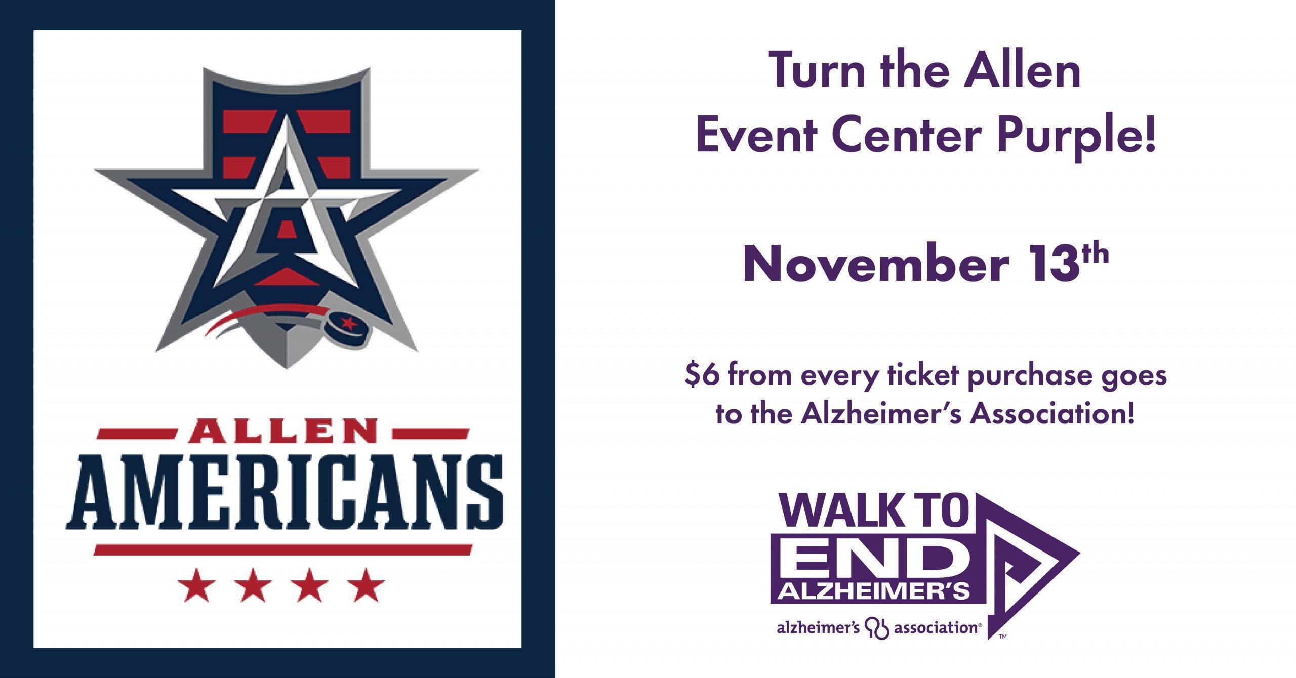Blue background with Allen Americans Logo. Other half of image has purple text that says Turn the Allen Event Center Purple. November 13th. $6 from every ticket purchase goes to the Alzheimer's Association. Walk to End Alzheimer's logo.